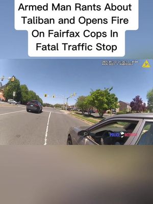 Armed Man Rants About Taliban and Opens Fire On Fairfax Cops In Fatal Traffic
